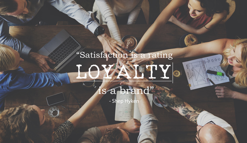 A quote saying: "Satisfaction is a rating. Loyalty is a brand" by Shep Hyken