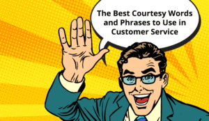 A cartoon man holds his hand up in a wave, while saying "the best courtesy words and phrases to use in customer service