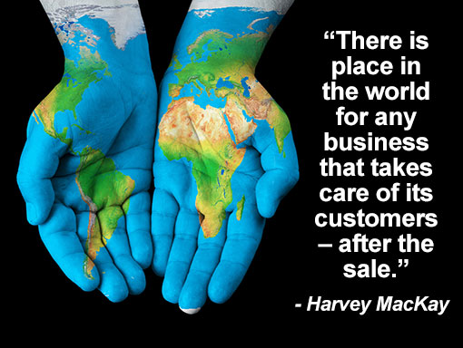 An image with the world map draw on a closed pair of hands. Besides it is a quote by Harvey MacKay "The is place in the world for any business that takes care of its customers- after the sale".