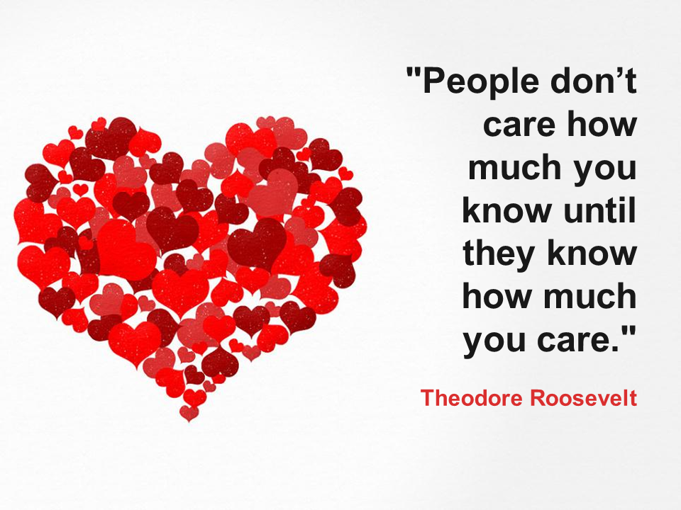 A red love heart with a quote from Theodore Roosevelt: "People don't care how much you know, until they know how much you care."