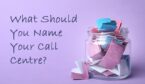 What Should You Name Your Contact Centre