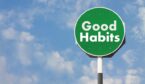 A green sign says good habbits
