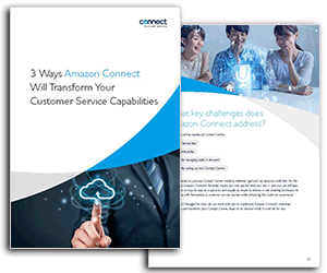 3 ways amazon connect will transform your customer service capabilities whitepaper