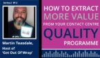 The contact centre podcast cover art for Martin Teasdale's discussion on 'How to extract more value from your contact centre quality programme'