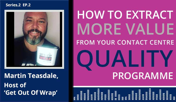 The contact centre podcast cover art for Martin Teasdale's discussion on 'How to extract more value from your contact centre quality programme'