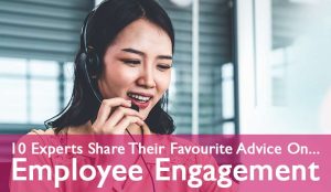 10 Experts Share Their Favourite Advice on Employee Engagement