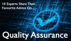 10 Experts Share Their Favourite Advice on Quality Assurance