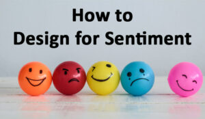 Design for Sentiment