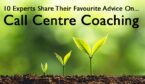 10 Experts Share Their Favourite Advice on... Call Centre Coaching