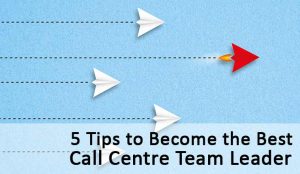 5 Tips to Become the Best Call Center Team Leader
