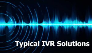 Typical IVR Solutions