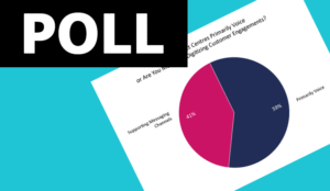 Are your contact centres primarily voice or are you moving to digitizing customer engagements?