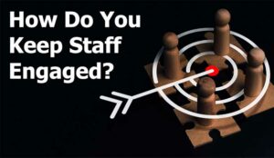 How Do You keep Staff Engaged