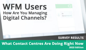 wfm digital channels contact centre survey results