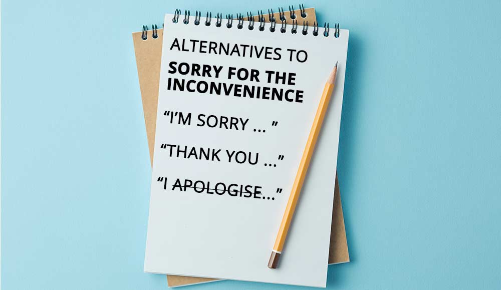 Another Way To Say Sorry For The Inconvenience 15 Great Alternatives to “Sorry for the Inconvenience”