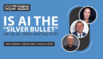 Is AI the “Silver Bullet” We’ve All Been Waiting For?