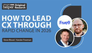How to Lead CX Through Rapid Change in 2026