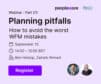 Planning Pitfalls: How to Avoid the Worst WFM Mistakes – Webinar