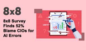 8x8 Finds 52% Blame CIOs for AI Errors news featured image