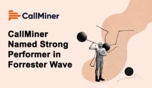 CallMiner Named Strong Performer in Forrester Wave