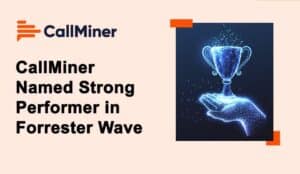 CallMiner Named Strong Performer in Forrester Wave