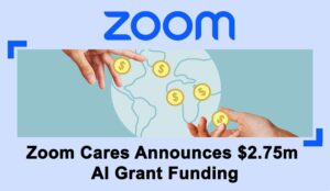 Zoom Cares Announces $2.75m AI Grant Funding
