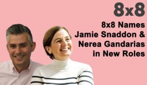 8×8 Names Jamie Snaddon and Nerea Gandarias in New Roles