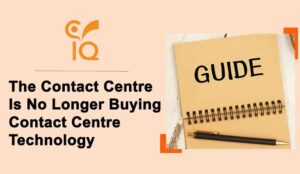The Contact Centre Is No Longer Buying Contact Centre Technology