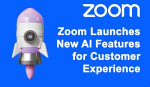 Zoom Launches New AI Features for Customer Experience