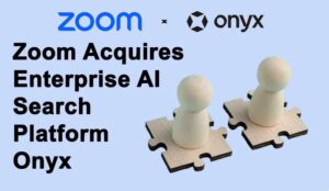 Zoom Acquires Enterprise AI Search Platform Onyx