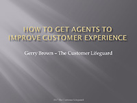 Webinar Slides: 5 Ways to get Agents to Improve Customer Experience by Gerry Brown